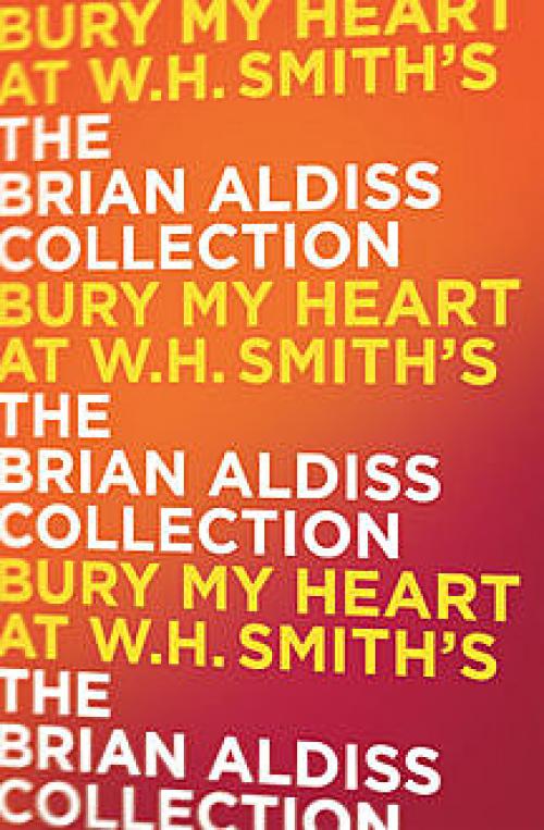 Bury My Heart At W. H. Smith’s - Brian Aldiss