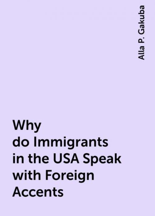 Why do Immigrants in the USA Speak with Foreign Accents - Alla P. Gakuba