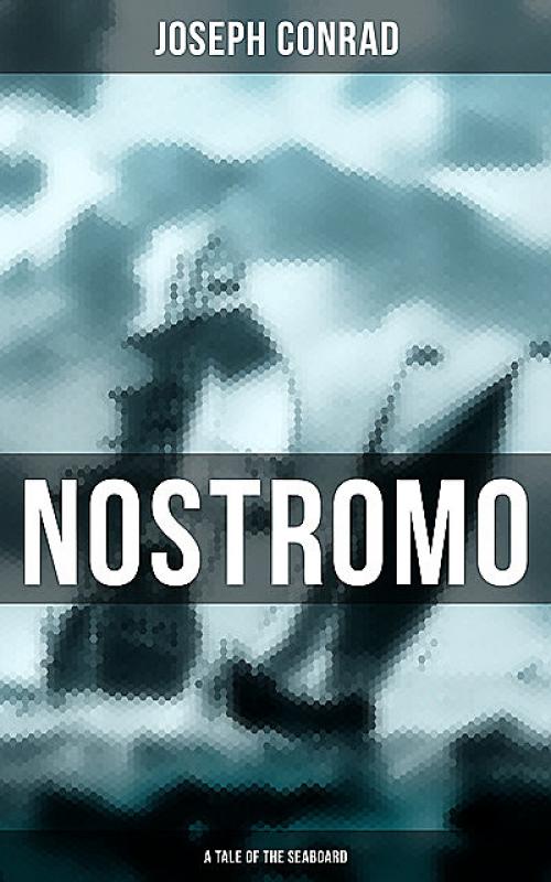 NOSTROMO: A TALE OF THE SEABOARD - Joseph Conrad