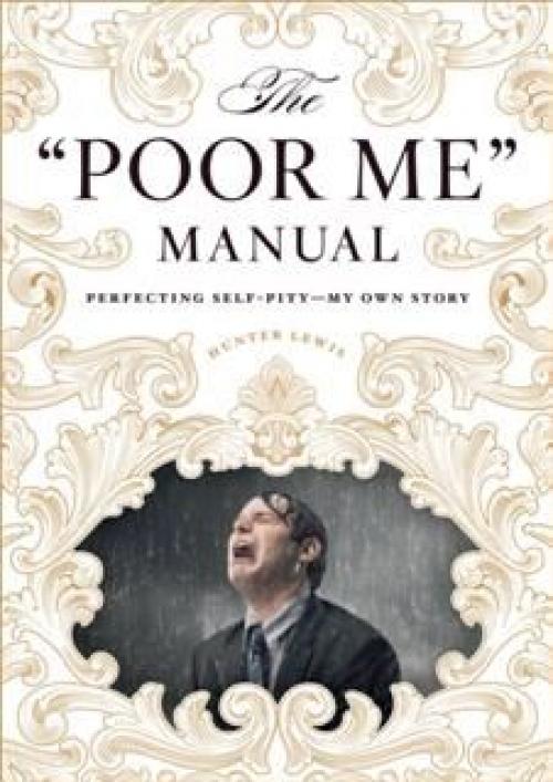 quote;Poor Me&quote; Manual - Hunter Lewis