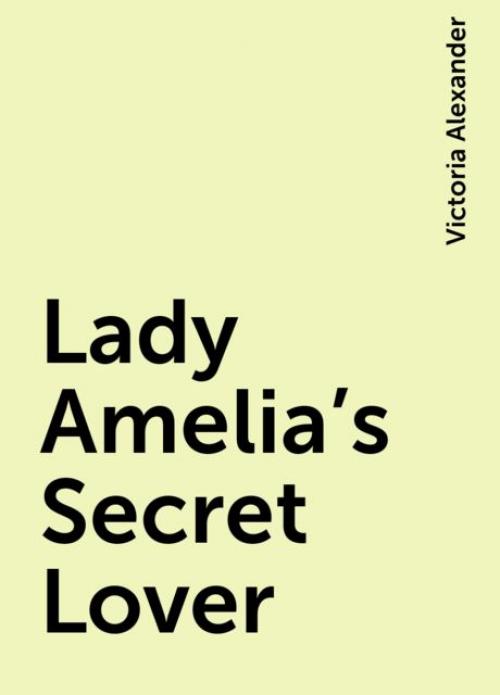 Lady Amelia's Secret Lover - Victoria Alexander