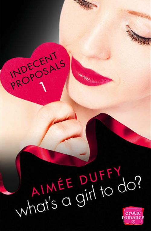 What’s a Girl to Do?: HarperImpulse Erotica Romance (A Novella) (Indecent Proposals, Book 1) - Aimee Duffy