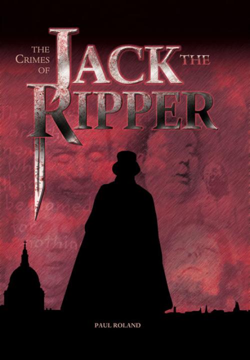 The Crimes of Jack the Ripper - Paul Roland