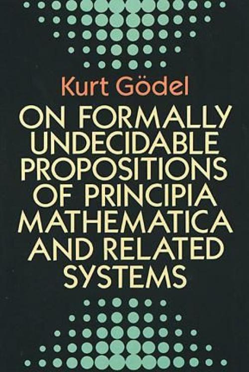 On Formally Undecidable Propositions of Principia Mathematica and Related Systems - Kurt Gödel