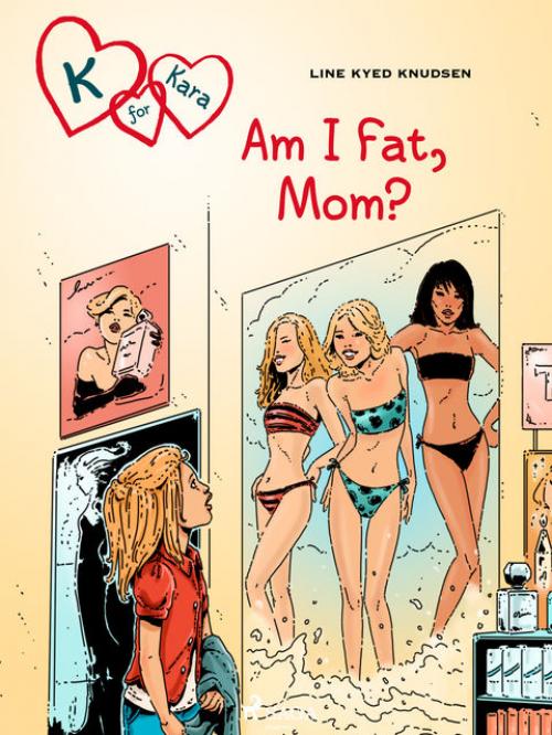 K for Kara 14: Am I Fat, Mom - Line Kyed Knudsen