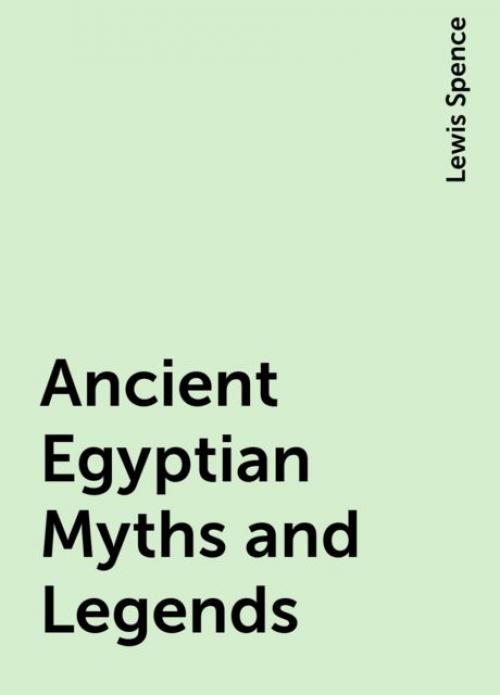 Ancient Egyptian Myths and Legends - Lewis Spence