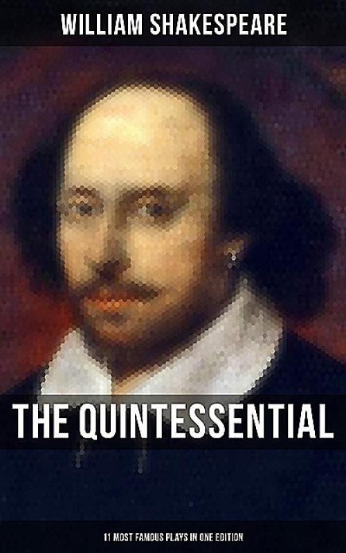 The Quintessential Shakespeare: 11 Most Famous Plays in One Edition - William Shakespeare