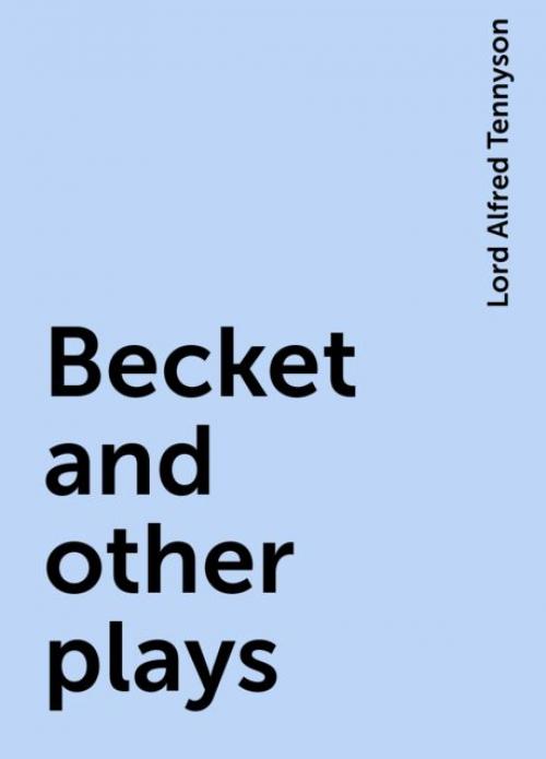 Becket and other plays - Lord Alfred Tennyson