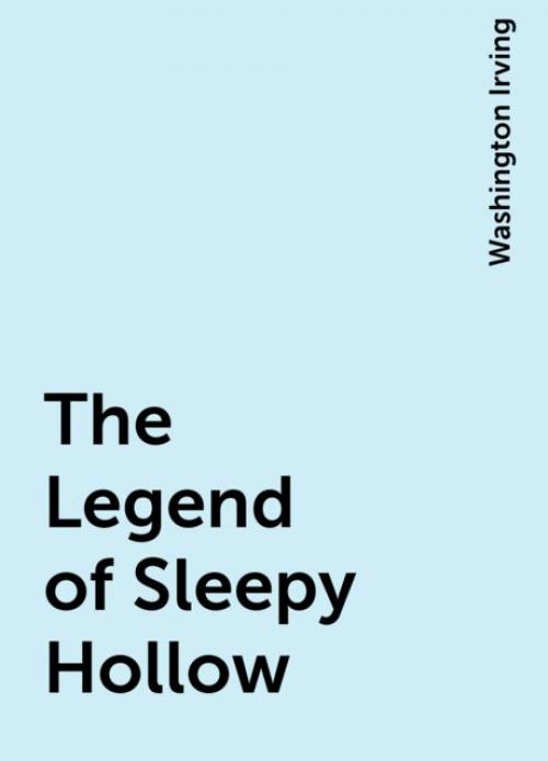 The Legend of Sleepy Hollow - Washington Irving