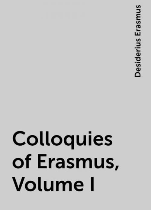 Colloquies of Erasmus, Volume I - Desiderius Erasmus