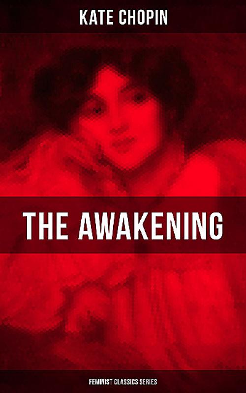 THE AWAKENING (Feminist Classics Series) - Kate Chopin