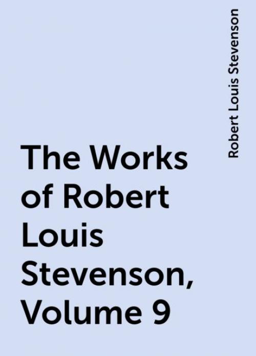 The Works of Robert Louis Stevenson, Volume 9 - Robert Louis Stevenson