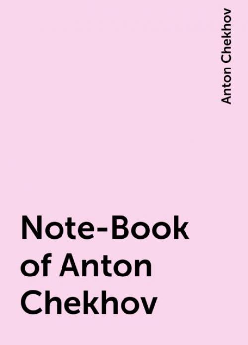 Note-Book of Anton Chekhov - Anton Chekhov