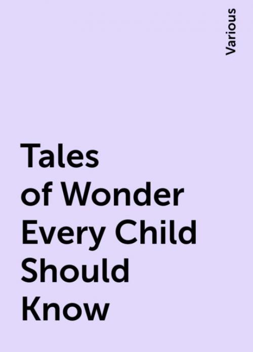 Tales of Wonder Every Child Should Know - Various