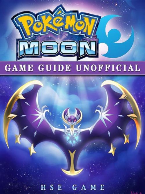 Pokemon Sun and Pokemon Moon Unofficial Game Guide - HSE Game