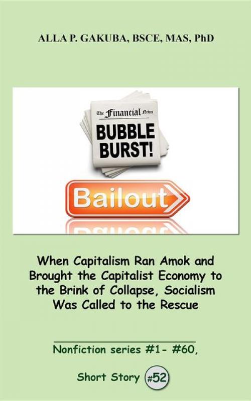 When Capitalism Ran Amok and Brought the Capitalist Economy to the Brink of Collapse, Socialism Was Called to the Rescue - Alla P. Gakuba