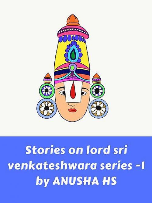 Stories on Lord Sri Venkateshwara series -1: from various sources - Anusha hs