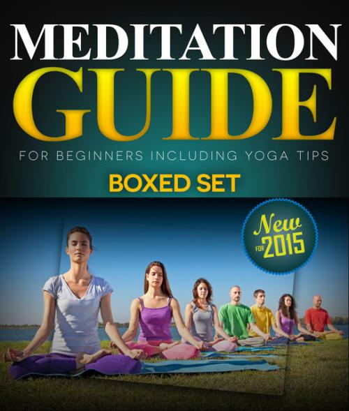 Meditation Guide for Beginners Including Yoga Tips (Boxed Set) - Speedy Publishing