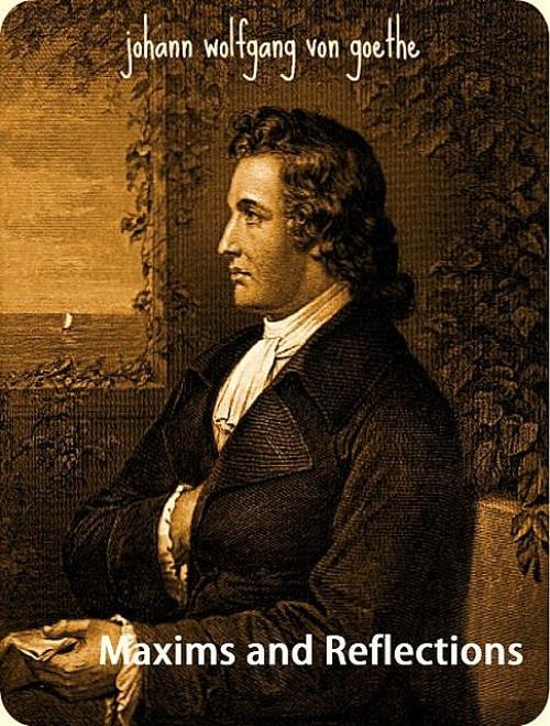 Maxims and Reflections - Johan Wolfgang Von Goethe