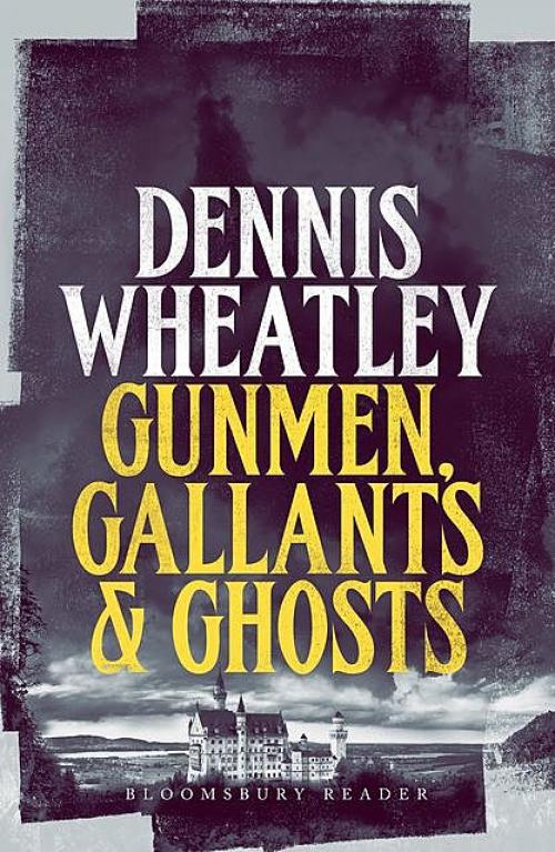 Gunmen, Gallants and Ghosts - Dennis Wheatley