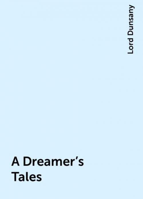 A Dreamer's Tales - Lord Dunsany