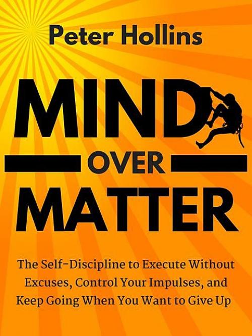 Mind Over Matter - Peter Hollins