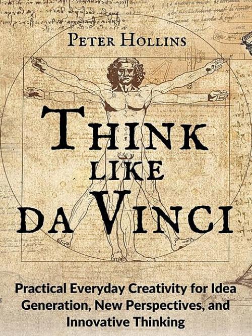 Think Like da Vinci - Peter Hollins