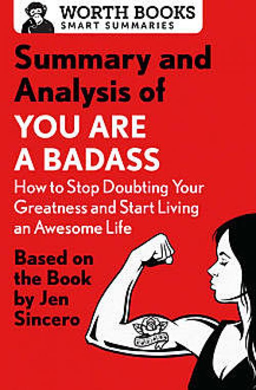 Summary and Analysis of You Are a Badass: How to Stop Doubting Your Greatness and Start Living an Awesome Life - Worth Books