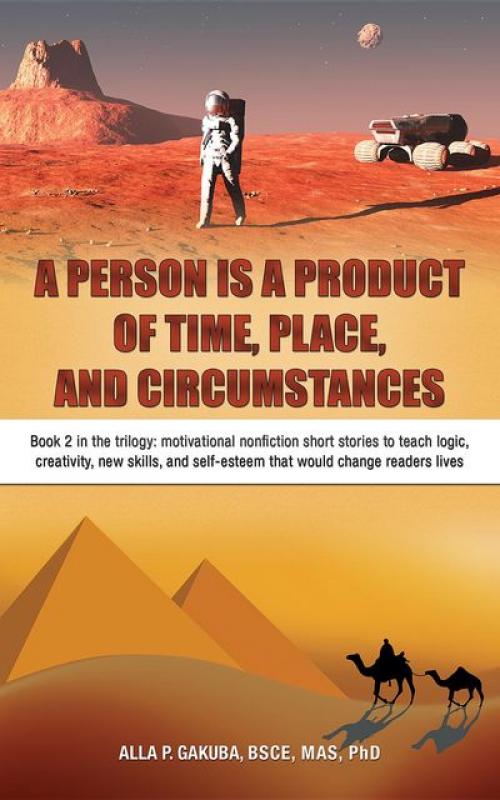 A PERSON IS A PRODUCT OF TIME, PLACE, AND CIRCUMSTANCES: Book 2 in the trilogy - Alla P. Gakuba