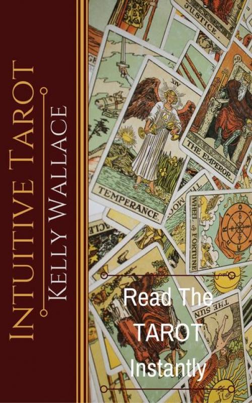 Intuitive Tarot – Learn The Tarot Instantly - Wallace Kelly