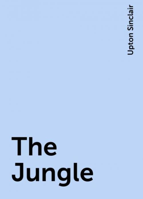 The Jungle - Upton Sinclair