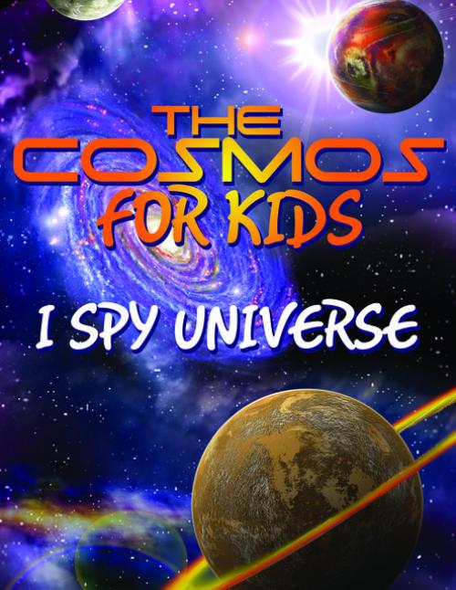 The Cosmos For Kids (I Spy Universe) - Speedy Publishing