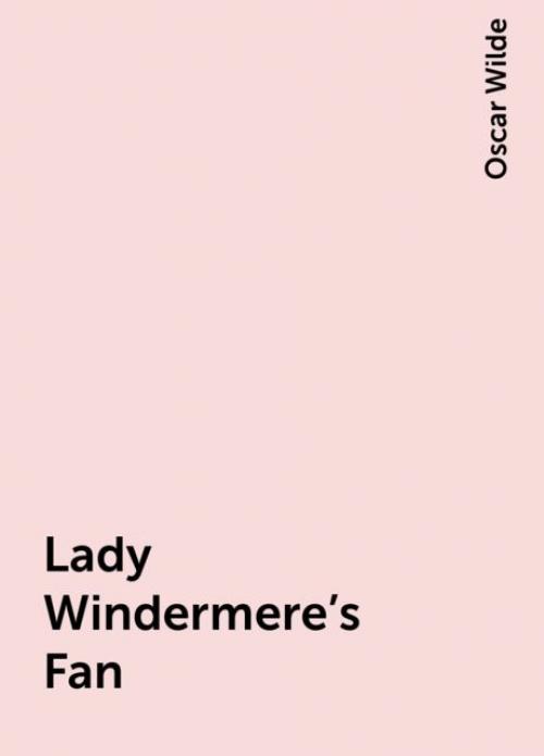 Lady Windermere's Fan - Oscar Wilde