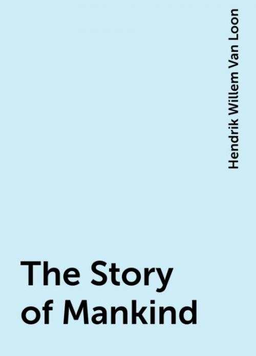 The Story of Mankind - Hendrik Willem Van Loon