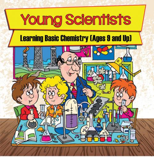 Young Scientists: Learning Basic Chemistry (Ages 9 and Up) - Baby Professor