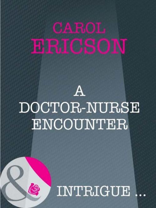 A Doctor-Nurse Encounter - Carol Ericson