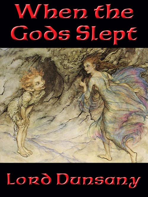 When the Gods Slept - Lord Dunsany