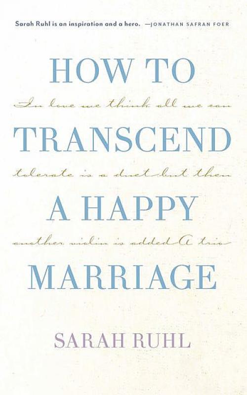 How to transcend a happy marriage (TCG Edition) - Sarah Ruhl