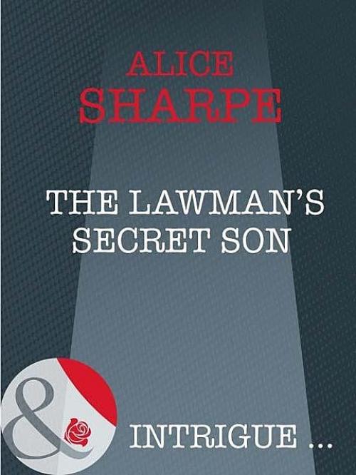 The Lawman's Secret Son - Alice Sharpe