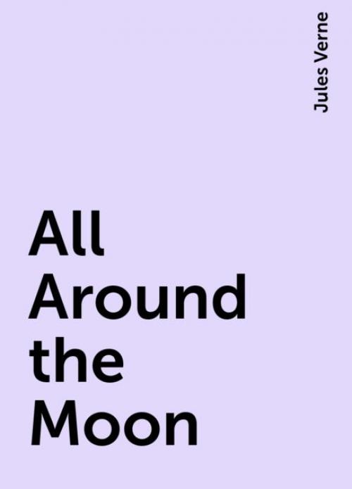 All Around the Moon - Jules Verne