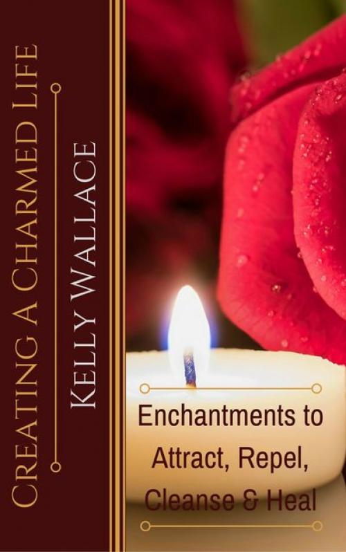 Creating A Charmed Life - Wallace Kelly