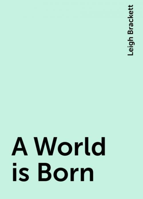 A World is Born - Leigh Brackett