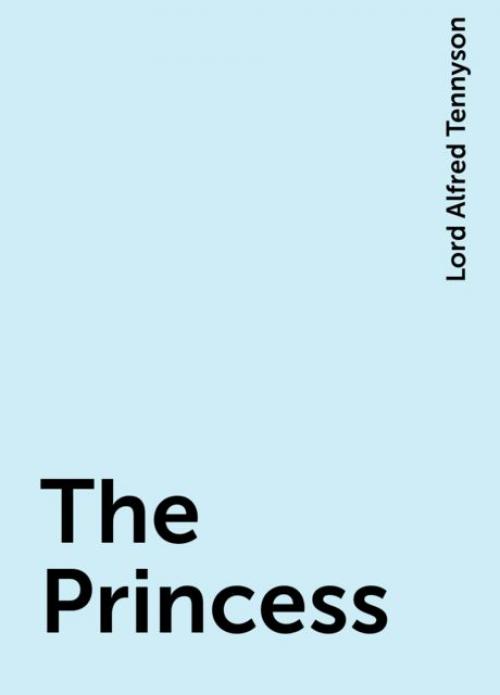 The Princess - Lord Alfred Tennyson