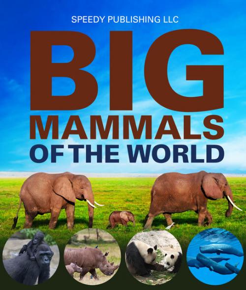 Big Mammals Of The World - Speedy Publishing
