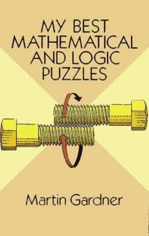 My Best Mathematical and Logic Puzzles - Martin Gardner