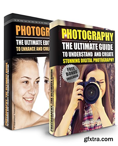 Photography: Box Set - The Ultimate Guide To Understand And Create Stunning Digital Photography