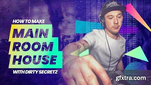 Sonic Academy How To Make Main Room House with Dirty Secretz