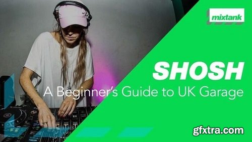 Mixtank.tv SHOSH Beginners Guide to UK Garage