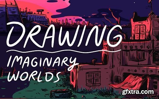 Concept Art: Drawing Imaginary Worlds