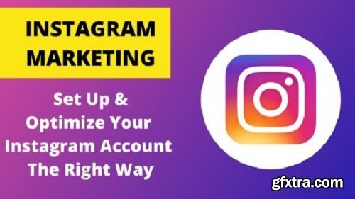 Instagram Marketing: Create & Optimize Your Instagram Account The Right Way